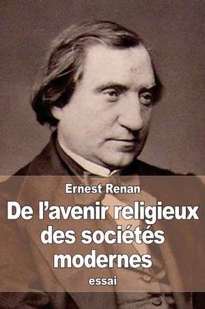 de L'Avenir Religieux Des Societes Modernes de Renan, Ernest