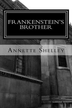 Frankenstein's Brother de Annette Shelley