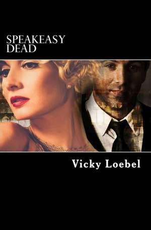 Speakeasy Dead de Vicky Loebel