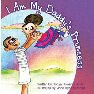 I Am My Daddy's Princess de Tonya Howard Foster