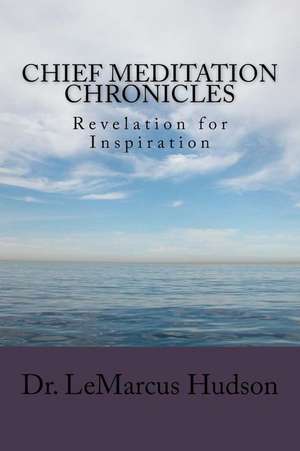 Chief Meditation Chronicles de Dr Lemarcus Hudson
