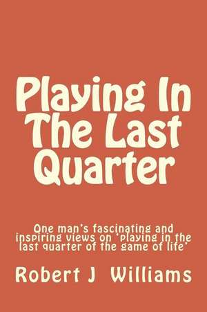 Playing in the Last Quarter de Robert J. Williams