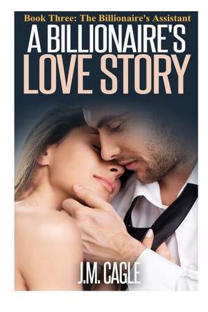 A Billionaire's Love Story, Book Three de J. M. Cagle