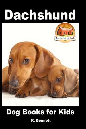 Dachshund - Dog Books for Kids de K. Bennett