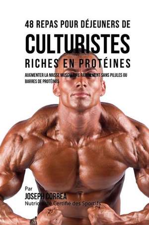 48 Repas Pour Dejeuners de Culturistes Riches En Proteines de Correa (Nutritionniste Certifie Des Spor