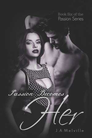 Passion Becomes Her de J. A. Melville