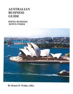 Australian Business Guide de Dr Dennis D. Wahler