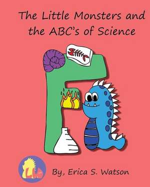 The Little Monsters and the ABC's of Science de Erica S. Watson