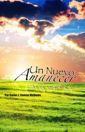 Un Nuevo Amanecer de Carlos J. Cuevas Mathews