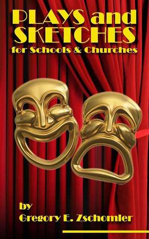 Plays and Sketches for Schools & Churches de Zschomler, MR Gregory E.