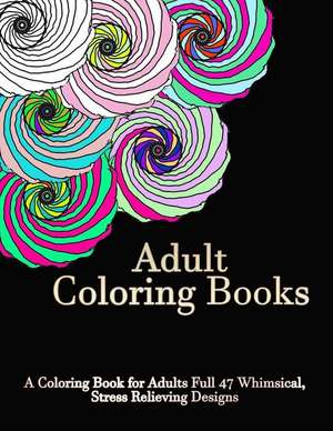 A Coloring Book for Adults Full of 47 Whimsical, Stress Relieving Designs de Adult Coloring Book