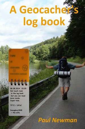 A Geocacher's Log Book de Paul Newman