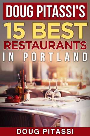 Doug Pitassi's 15 Best Restaurants in Portland de Doug Pitassi