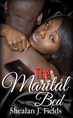 The Marital Bed de Shealan J. Fields