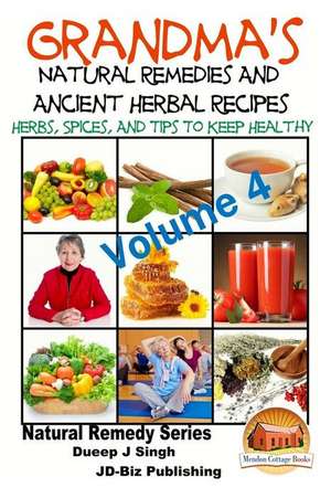 Grandma's Natural Remedies and Ancient Herbal Recipes - Volume 4 de Dueep Jyot Singh