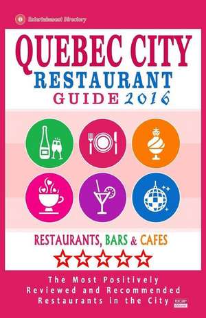 Quebec City Restaurant Guide 2016 de William S. Sutherland