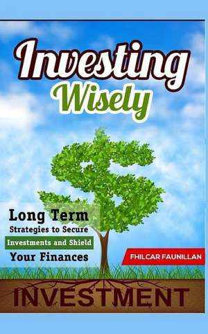 Investing Wisely de Fhilcar Faunillan