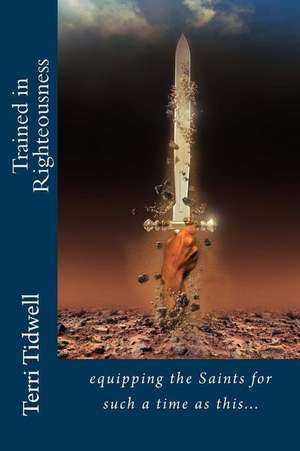 Trained in Righteousness de Terri Tidwell