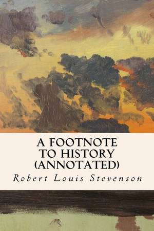 A Footnote to History (Annotated) de Robert Louis Stevenson