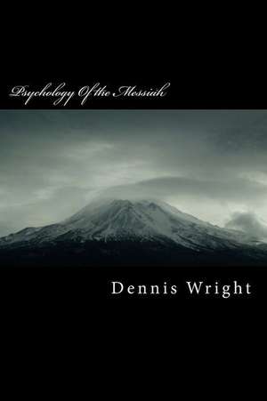 Psychology of the Messiah de Dennis Wright