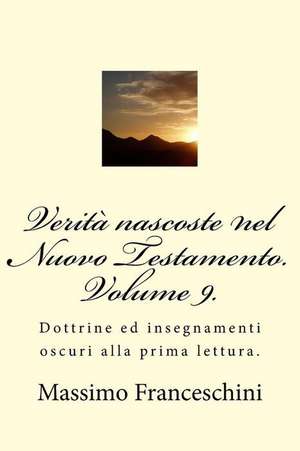 Verita Nascoste Nel Nuovo Testamento. Volume 9. de Massimo Giuseppe Franceschini