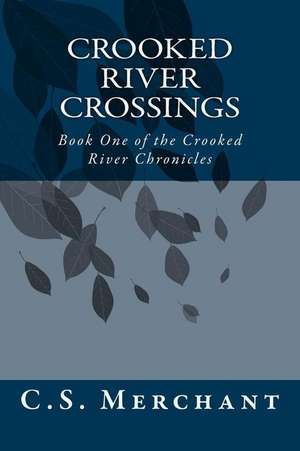 Crooked River Crossings de C. S. Merchant