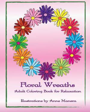 Floral Wreaths Adult Coloring Book for Relaxation de Anne Manera