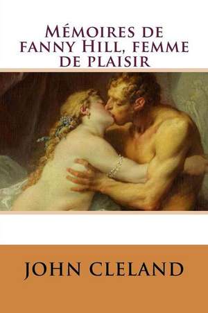 Memoires de Fanny Hill, Femme de Plaisir de M. John Cleland