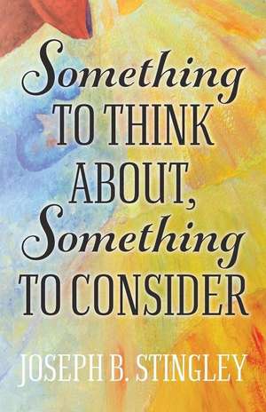 Something to Think About, Something to Consider de Joseph B. Stingley