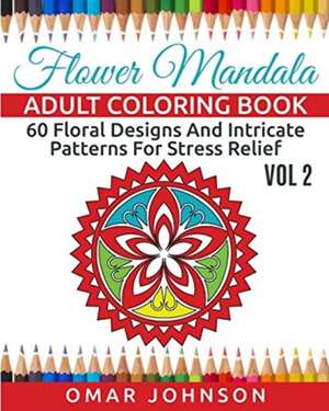 Flower Mandala Adult Coloring Book, Volume 2 de Omar Johnson