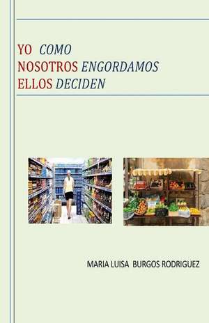 Yo Como Nosotros Engordamos Ellos Deciden de Maria Luisa Burgos Rodriguez