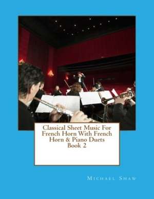 Classical Sheet Music for French Horn with French Horn & Piano Duets Book 2 de Michael Shaw