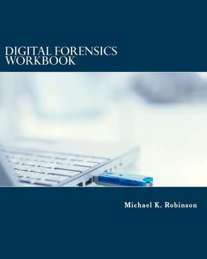 Digital Forensics Workbook de Michael K. Robinson