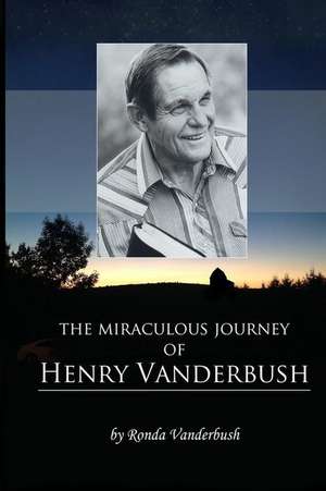 The Miraculous Journey of Henry Vanderbush de Ronda J. Vanderbush