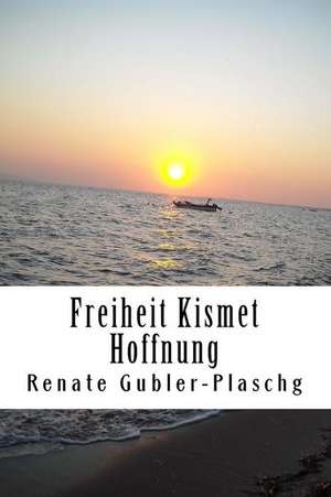 Freiheit Kismet Hoffnung de Renate Gubler-Plaschg