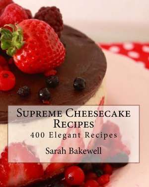 Supreme Cheesecake Recipes de Sarah Bakewell