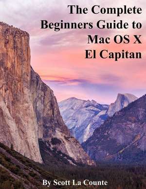 The Complete Beginners Guide to Mac OS X El Capitan de Scott La Counte