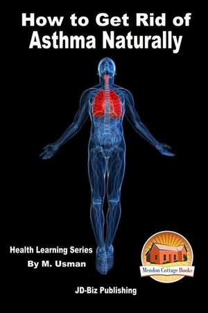 How to Get Rid of Asthma Naturally - Health Learning Series de M. Usman