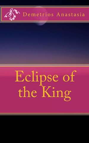 Eclipse of the King de Demetrios Anastasia