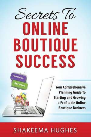 Secrets to Online Boutique Success de Shakeema Hughes