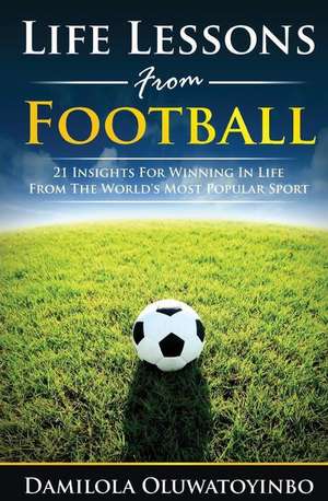 Life Lessons from Football de Damilola Oluwatoyinbo