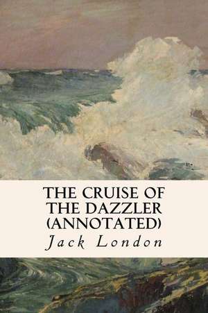 The Cruise of the Dazzler (Annotated) de Jack London