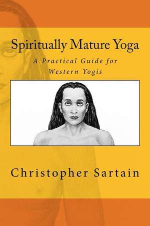 Spiritually Mature Yoga de Christopher Sartain