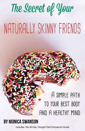 The Secret of Your Naturally Skinny Friends de Monica Swanson