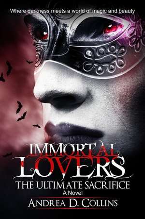 Immortal Lovers the Ultimate Sacrifice de Andrea D. Collins