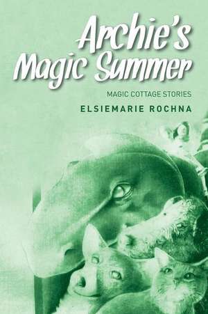 Archie's Magic Summer: Adaptable Neo-Nature Technology de Elsiemarie Rochna