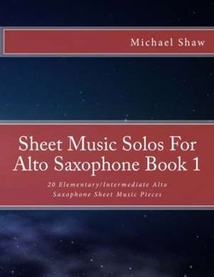 Sheet Music Solos for Alto Saxophone Book 1 de Michael Shaw