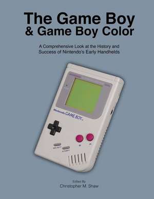 The Game Boy and Game Boy Color de Christopher M. Shaw