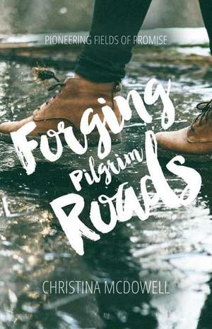 Forging Pilgrim Roads de Christina McDowell