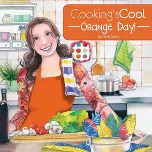 Cooking's Cool Orange Day! de Cindy Sardo